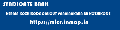 micr code of SYNDICATE BANK KERALA KOZHIKODE CALICUT PANNIANKARA BR KOZHIKODE SYNDICATE BANK KERALA KOZHIKODE CALICUT PANNIANKARA BR KOZHIKODE micr code
